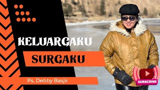 KELUARGAKU SURGAKU        | Ps. Debby Basjir |