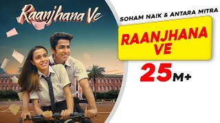 Raanjhana Ve: Antara Mitra | Soham Naik Uddipan | Sonu | Latest Hindi Love Songs | New Song 2022