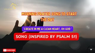 Create in me a clean heart oh, God| Psalm 51| Praise and Worship| Morning Prayer Song