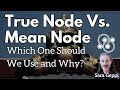 True Node Vs. Mean Node Which One Should We Use and Why?