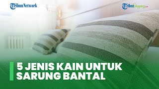 5 Jenis Kain untuk Sarung Bantal yang Nyaman, Bisa Buat Tidur Lebih Berkualitas