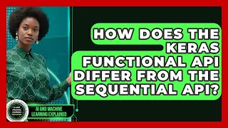 How Does the Keras Functional API Differ From the Sequential API?