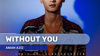 AMAN AZIZ - WITHOUT YOU [LIRIK MUDAH]