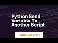 python send variable to another script
