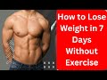 How to lose weight in 7 days without exercise #weightloss #naturalweightloss #noexercise