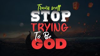 Travis Scott - STOP TRYING TO BE GOD ( Lyrics )