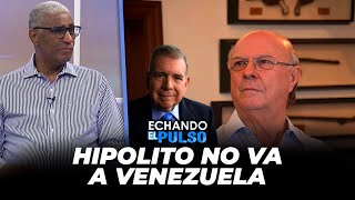 Hipólito no va a Venezuela quieren proclamar a Leonel desde ahora | Echando El Pulso