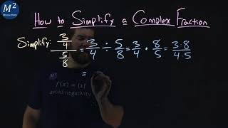 How to Simplify a Complex Fraction | (3/4)/(5/8) | Part 1 of 4 | Minute Math