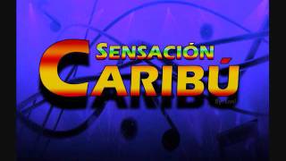 Y Que De Mi - Sensación Caribú