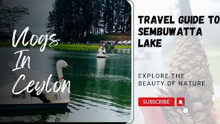 Sembuwatta Lake | හරියටම දැනගෙන සෙම්බුවත්ත වැව බලන්න යමු |Travel Guide | Fully Detailed | ​⁠⛰🏕📸