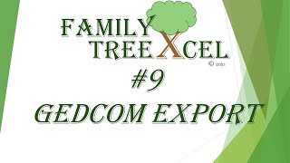 #9 - Family TreeXcel - GEDCOM EXPORT