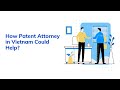 How Patent Attorney in Vietnam Could Help?