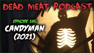 Candyman 2021 (Dead Meat Podcast #145)