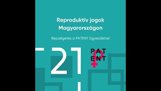 Reproduktív jogok Magyarországon - Beszélgetés a PATENT Egyesülettel