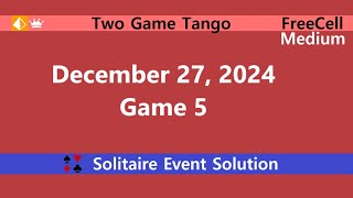 Two Game Tango Game #5 | December 27, 2024 Event | FreeCell Medium