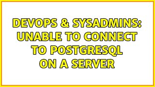 DevOps & SysAdmins: Unable to connect to Postgresql on a server