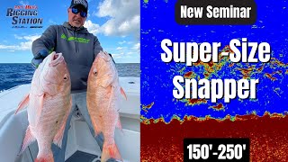 Super-Size Snapper...Here's What You're Missing | New Seminar | Capt.Mike's Rigging Station