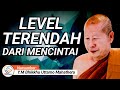 LEVEL TRENDAH DARI MENCINTAI || Y.M BHIKKHU UTTAMO MAHTHERA || CERAMAH DHAMMA | KALYANAMITTA CHANNEL