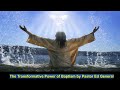 Sermon:  The Transformative Power of Baptism by Pastor Ed General - September 21, 2024