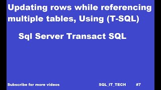 Updating Rows while Referencing Multiple Tables in SQL SERVER Database using Transact SQL |Update #7