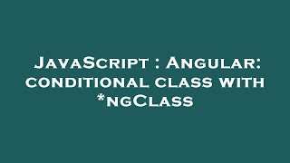 JavaScript : Angular: conditional class with *ngClass
