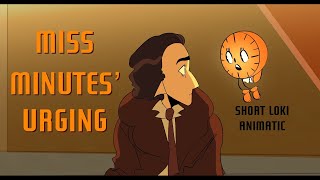 Miss Minutes’ Urging | Short Loki Animatic (implied Lokius)