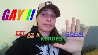 5 KÉRDÉS, AMIT SOHA NE TEGYÉL FEL EGY MELEG/LESZBIKUS LÁNYNAK! #4