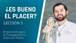 Lección 3:  ¿Es bueno el placer? | Consagración a Jesús por María en 33 días.