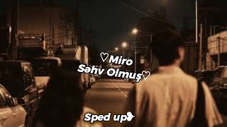 MİRO ~ Səhv Olmuş |[ Sped up ]