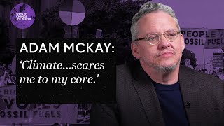 “At a certain point, I got very frightened by climate” - Adam McKay