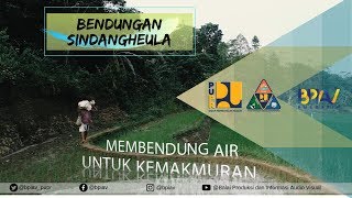 BENDUNGAN SINDANGHEULA  - MEMBENDUNG AIR UNTUK KEMAKMURAN