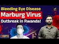 Marburg Virus | Bleeding Eye Disease | Rwanda | Indepth | UPSC | Drishti IAS English