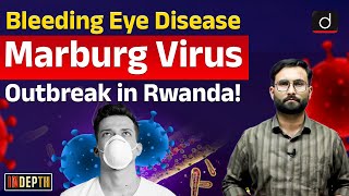 Marburg Virus | Bleeding Eye Disease | Rwanda | Indepth | UPSC | Drishti IAS English