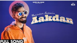 AAKDAN (Full Song) Maninder Buttar | Babbu, MixSingh | JUGNI | New Punjabi Songs 2021 | Love Songs