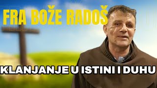 Fra Bože Radoš -  Klanjanje u Duhu i Istini