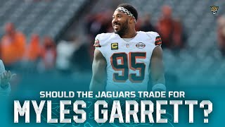 Should the Jaguars Trade for Myles Garrett?