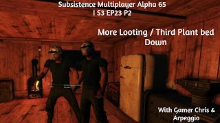 Subsistence Multiplayer Alpha65 I S3 EP23 Part 2 I More Looting / Third Plant bed Down @Arpeggio007