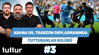 Adana Demirspor, Trabzonspor’a kaybetmez | Serdar & Uğur & Irmak | Tutturanlar Kulübü #3