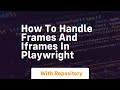 how to handle frames and iframes in playwright