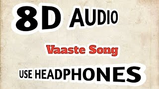 Vaaste Song( 8D AUDIO ): Dhvani Bhanushali, Tanishk Bagchi | Nikhil D | Bhushan Kumar |