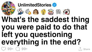 What’s the saddest job you’ve done that left you questioning everything? [FULL STORY]