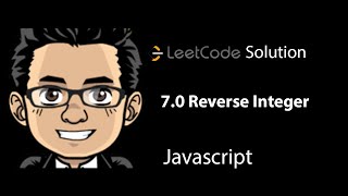Leetcode Solution - 7.0 Reverse Integer | Javascript