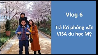 VLOG 6 - PHỎNG VẤN VISA DU HỌC MỸ HIỆU QUẢ | DU HỌC MỸ | GO & GROW