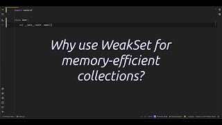 Why use WeakSet for memory-efficient collections? Unlock Memory Efficiency with WeakSet in Python!
