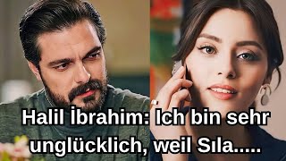 Halil İbrahim: I am very unhappy because Sıla.....