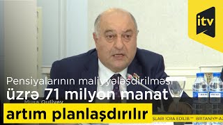 Gələn il əmək pensiyalarının maliyyələşdirilməsi üzrə 71 milyon manat artım planlaşdırılır