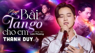 BÀI TANGO CHO EM - THANH DUY | Mây Sài Gòn