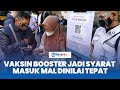 Vaksin Booster Jadi Syarat Masuk Mal Dinilai Tepat