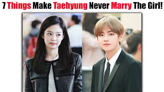 7 Type Of Girl BTS Taehyung Will NEVER Marry! 😮🤐