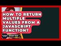How To Return Multiple Values From A JavaScript Function? - JavaScript Toolkit